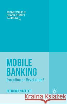 Mobile Banking: Evolution or Revolution? Nicoletti, B. 9781349481668 Palgrave Macmillan