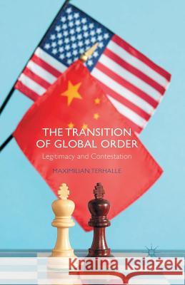 The Transition of Global Order: Legitimacy and Contestation Terhalle, M. 9781349481750 Palgrave Macmillan