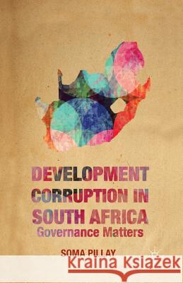 Development Corruption in South Africa: Governance Matters Pillay, Soma 9781349481774 Palgrave MacMillan