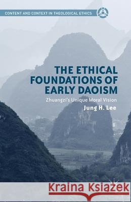 The Ethical Foundations of Early Daoism: Zhuangzi's Unique Moral Vision Lee, Jung H. 9781349481798 Palgrave MacMillan