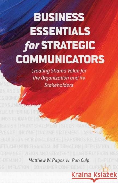 Business Essentials for Strategic Communicators: Creating Shared Value for the Organization and Its Stakeholders Ragas, M. 9781349481880 Palgrave Macmillan