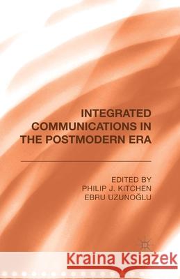 Integrated Communications in the Postmodern Era P. Kitchen E. Uzunoglu  9781349482047 Palgrave Macmillan