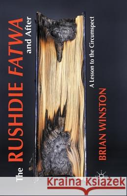 The Rushdie Fatwa and After: A Lesson to the Circumspect Winston, B. 9781349482085 Palgrave Macmillan
