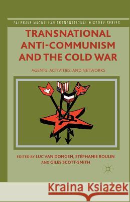 Transnational Anti-Communism and the Cold War: Agents, Activities, and Networks Van Dongen, Luc 9781349482146