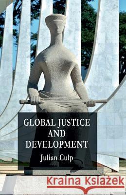 Global Justice and Development J. Culp   9781349482542 Palgrave Macmillan