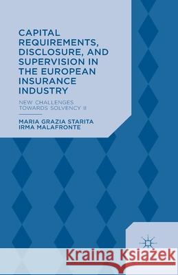 Capital Requirements, Disclosure, and Supervision in the European Insurance Industry: New Challenges Towards Solvency II Starita, M. 9781349482757 Palgrave Macmillan
