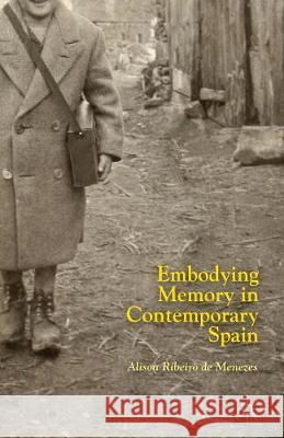 Embodying Memory in Contemporary Spain Alison Ribeir 9781349482795 Palgrave MacMillan