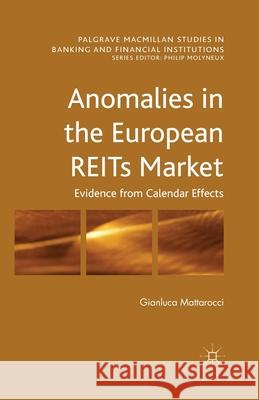 Anomalies in the European Reits Market: Evidence from Calendar Effects Mattarocci, G. 9781349482818 Palgrave Macmillan
