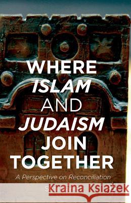Where Islam and Judaism Join Together: A Perspective on Reconciliation Har-El, Shai 9781349482832 Palgrave MacMillan