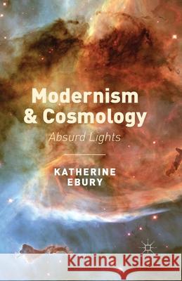 Modernism and Cosmology: Absurd Lights Ebury, K. 9781349483693