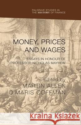 Money, Prices and Wages: Essays in Honour of Professor Nicholas Mayhew Allen, M. 9781349483778 Palgrave Macmillan