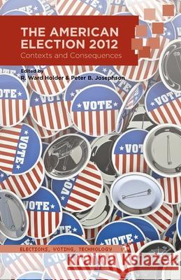 The American Election 2012: Contexts and Consequences Holder, R. 9781349483969 Palgrave MacMillan