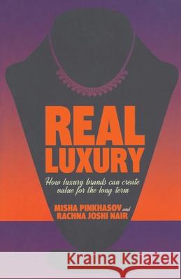 Real Luxury: How Luxury Brands Can Create Value for the Long Term Pinkhasov, M. 9781349484232 Palgrave Macmillan