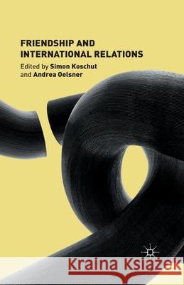 Friendship and International Relations S. Koschut A. Oelsner  9781349484591 Palgrave Macmillan