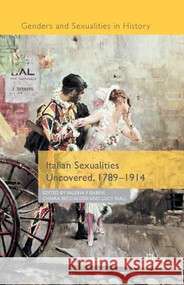 Italian Sexualities Uncovered, 1789-1914 V. Babini C. Beccalossi L. Riall 9781349484775 Palgrave Macmillan