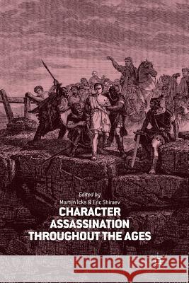Character Assassination Throughout the Ages Icks, M. 9781349485123 Palgrave MacMillan