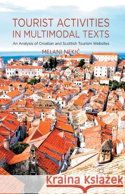 Tourist Activities in Multimodal Texts: An Analysis of Croatian and Scottish Tourism Websites Nekic, M. 9781349485161 Palgrave Macmillan