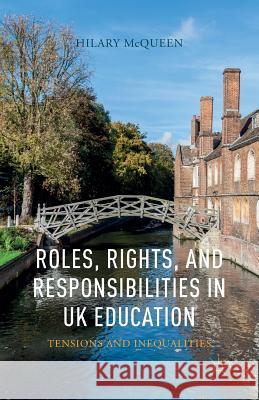 Roles, Rights, and Responsibilities in UK Education: Tensions and Inequalities McQueen, H. 9781349485222 Palgrave MacMillan