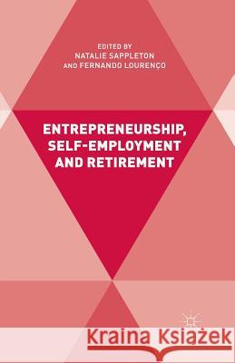 Entrepreneurship, Self-Employment and Retirement N. Sappleton F. Lourenco  9781349485321 Palgrave Macmillan