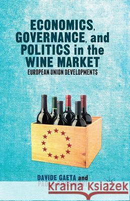 Economics, Governance, and Politics in the Wine Market: European Union Developments Gaeta, Davide 9781349485369 Palgrave MacMillan