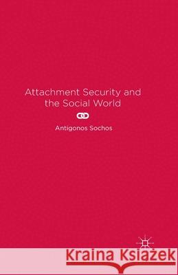 Attachment Security and the Social World A. Sochos   9781349485529 Palgrave Macmillan