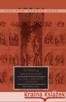 Power and Sainthood: The Case of Birgitta of Sweden Salmesvuori, P. 9781349485642 Palgrave MacMillan
