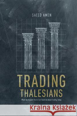 Trading Thalesians: What the Ancient World Can Teach Us about Trading Today Amen, S. 9781349485789 Palgrave Macmillan