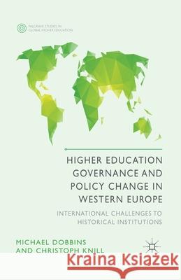 Higher Education Governance and Policy Change in Western Europe: International Challenges to Historical Institutions Dobbins, M. 9781349485987 Palgrave Macmillan