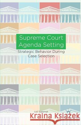 Supreme Court Agenda Setting: Strategic Behavior During Case Selection Sommer, U. 9781349486007 Palgrave MacMillan