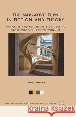 The Narrative Turn in Fiction and Theory: The Crisis and Return of Storytelling from Robbe-Grillet to Tournier Meretoja, H. 9781349486281 Palgrave Macmillan