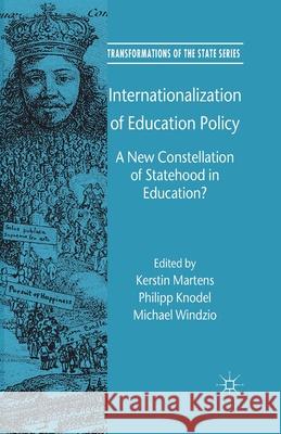 Internationalization of Education Policy: A New Constellation of Statehood in Education? Martens, Kerstin 9781349486489 Palgrave Macmillan