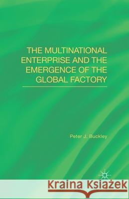 The Multinational Enterprise and the Emergence of the Global Factory P. Buckley   9781349486687 Palgrave Macmillan
