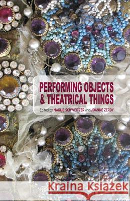 Performing Objects and Theatrical Things M. Schweitzer J. Zerdy  9781349486700 Palgrave Macmillan