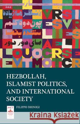 Hezbollah, Islamist Politics, and International Society Filippo Dionigi F. Dionigi 9781349486885 Palgrave MacMillan