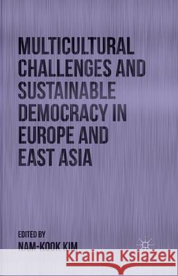 Multicultural Challenges and Sustainable Democracy in Europe and East Asia N. Kim   9781349486984 Palgrave Macmillan