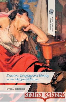 Emotions, Language and Identity on the Margins of Europe K. Giorgi   9781349487004 Palgrave Macmillan