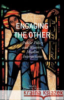Engaging the Other: Public Policy and Western-Muslim Intersections Karim, K. 9781349487080 Palgrave MacMillan