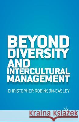 Beyond Diversity and Intercultural Management Christopher Anne Robinson-Easley C. Robinson-Easley 9781349487615