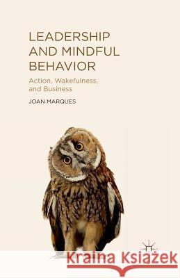 Leadership and Mindful Behavior: Action, Wakefulness, and Business Marques, J. 9781349487806 Palgrave MacMillan