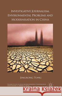 Investigative Journalism, Environmental Problems and Modernisation in China J. Tong   9781349488025 Palgrave Macmillan