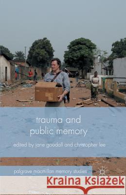 Trauma and Public Memory J. Goodall C. Lee  9781349488063 Palgrave Macmillan