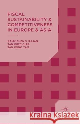 Fiscal Sustainability and Competitiveness in Europe and Asia R. Rajan K. Tan  9781349488087 Palgrave Macmillan