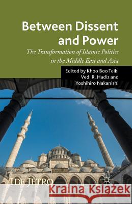 Between Dissent and Power: The Transformation of Islamic Politics in the Middle East and Asia Teik, K. 9781349488414 Palgrave Macmillan