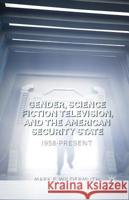 Gender, Science Fiction Television, and the American Security State: 1958-Present Wildermuth, M. 9781349488438 Palgrave MacMillan
