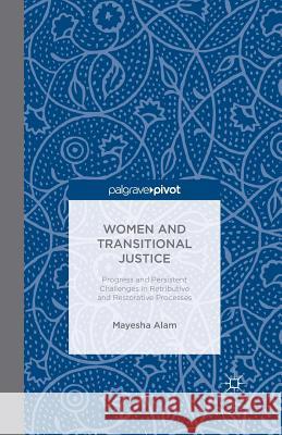 Women and Transitional Justice: Progress and Persistent Challenges in Retributive and Restorative Processes Alam, M. 9781349488636 Palgrave Pivot