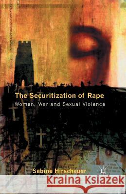 The Securitization of Rape: Women, War and Sexual Violence Hirschauer, S. 9781349489091 Palgrave Macmillan