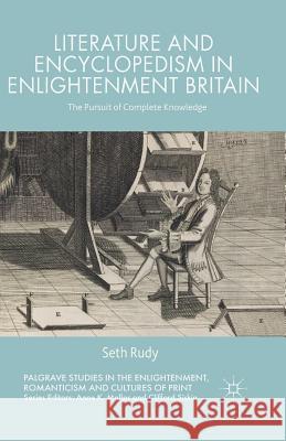 Literature and Encyclopedism in Enlightenment Britain: The Pursuit of Complete Knowledge Rudy, Seth 9781349489282 Palgrave Macmillan