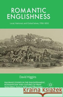 Romantic Englishness: Local, National, and Global Selves, 1780-1850 Higgins, D. 9781349489329 Palgrave Macmillan