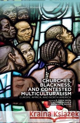 Churches, Blackness, and Contested Multiculturalism: Europe, Africa, and North America Smith, R. 9781349489343 Palgrave MacMillan