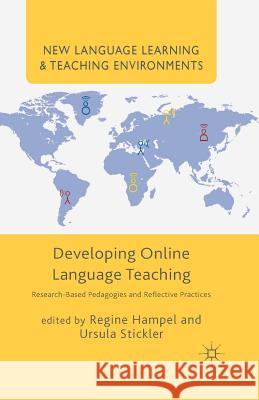 Developing Online Language Teaching: Research-Based Pedagogies and Reflective Practices Hampel, Regine 9781349489510 Palgrave Macmillan